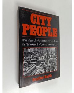 Kirjailijan Gunther Paul Barth käytetty kirja City people : the rise of modern city culture in nineteenth-century America
