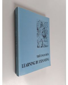 Kirjailijan Yrjö Engeström käytetty kirja Learning by expanding : an activity-theoretical approach to developmental research