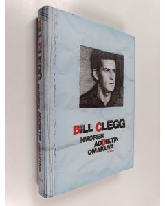 Kirjailijan Bill Clegg käytetty kirja Nuoren addiktin omakuva