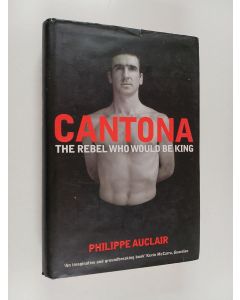 Kirjailijan Philippe Auclair käytetty kirja Cantona : The Rebel who Would be King