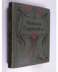 Kirjailijan Friedrich Hebbel käytetty kirja Friedrich Hebbels Tagebücher in vier Bänden : Band 1 und 2