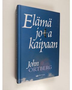Kirjailijan John Ortberg käytetty kirja Elämä jota kaipaan : hengellisen elämän aakkosia tavallisille ihmisille