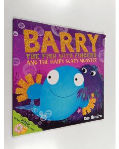 Kirjailijan Sue Hendra & Paul Linnet käytetty kirja Barry the Fish with Fingers and the Hairy Scary Monster