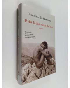 Kirjailijan Emanuela E. Abbadessa käytetty kirja È da lì che viene la luce : Romanzo