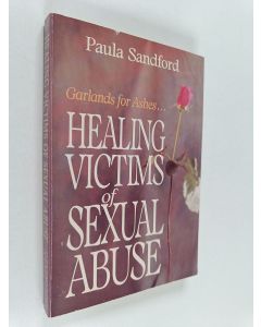 Kirjailijan Paula Sandford käytetty kirja Healing victims of sexual abuse : Garlands for ashes...