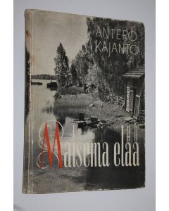 Kirjailijan Antero Kajanto käytetty kirja Maisema elää : tunnelmia ja tuokiokuvia