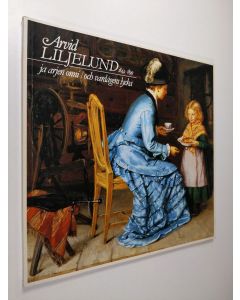 Tekijän Soili Sinisalo  käytetty kirja Arvid Liljelund ja arjen onni = Arvid Liljelund och vardagens lycka : 1844-1899