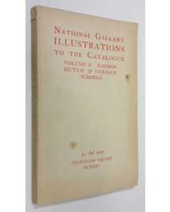 käytetty kirja National Gallery Trafalgar Square Illustrations to the Catalogue- vol. II. : Flemish, Dutch and Geran Schools