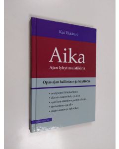 Kirjailijan Kai Vakkuri käytetty kirja Aika : ajan lyhyt muistikirja : opas ajan hallintaan ja käyttöön