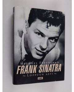 Kirjailijan Michael Freedland käytetty kirja Frank Sinatra : loppuun asti