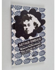 Kirjailijan Arthur Rimbaud käytetty kirja Kausi helvetissä : runoja = Une saison en enfer