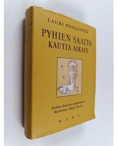 Kirjailijan Lauri Pohjanpää käytetty kirja Pyhien saatto kautta aikain : kirkon historiaa pikakuvina