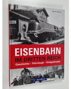 Kirjailijan Martin Weltner käytetty kirja Die Eisenbahn im Dritten Reich : Geschichte, Fahrzeuge, Kriegseinsatz