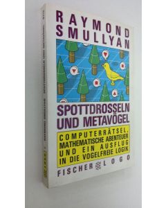 Kirjailijan Raymond M. Smullyan käytetty kirja Spottdrosseln und Metavögel : computerrätsel, mathematische abenteuer und ein ausflug in di evogelfreie logik (ERINOMAINEN)