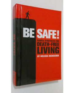 Kirjailijan Melissa Heckscher käytetty kirja Be Safe! : simple strategies for death-free living