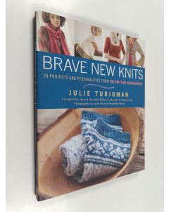 Kirjailijan Julie Turjoman käytetty kirja Brave new knits: 26 projects and personalities from the knitting blogosphere - 26 projects and personalities from the knitting blogosphere