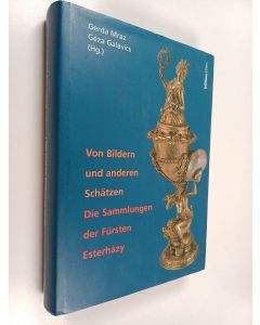 Kirjailijan Gerda Mraz & Géza Galavics käytetty kirja Von Bildern und anderen Schätzen : die Sammlungen der Fürsten Esterházy
