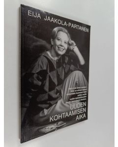 Kirjailijan Eija Jaakola-Partanen käytetty kirja Uuden kohtaamisen aika
