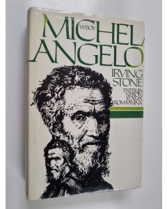 Kirjailijan Irving Stone käytetty kirja Michelangelo : elämäkertaromaani