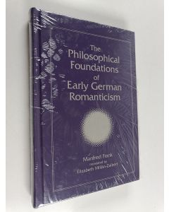 Kirjailijan Manfred Frank käytetty kirja The philosophical foundations of early German romanticism (lukematon)
