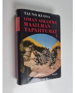 Kirjailijan Tauno Kuosa käytetty kirja Oman aikamme maailmantapahtumat 1 :1945 -1953 Hyökkäävä kommunismi