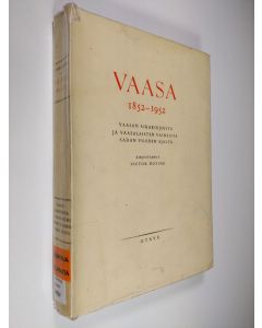Kirjailijan Victor Hoving käytetty kirja Vaasa 1852 - 1952 : Vaasan aikakirjoista ja vaasalaisten vaiheista sadan vuoden ajalta