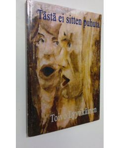 Kirjailijan Toivo Lyytikäinen käytetty kirja Tästä ei sitten puhuta