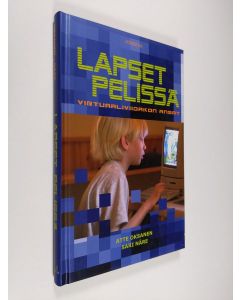 Kirjailijan Atte Oksanen käytetty kirja Lapset pelissä : virtuaaliviidakon ansat