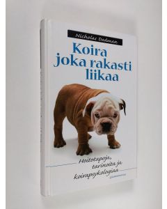Kirjailijan Nicholas H Dodman käytetty kirja Koira, joka rakasti liikaa