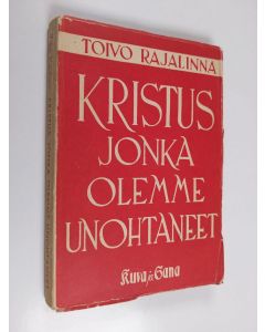 Kirjailijan Toivo Rajalinna käytetty kirja Kristus, jonka olemme unohtaneet