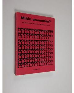Kirjailijan Yrjö Venna käytetty kirja Mihin ammattiin? : Ammatinvalintatietoutta keskikoululaisille