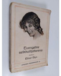 Kirjailijan Elinor Glyn käytetty kirja Evangeline seikkailijattarena