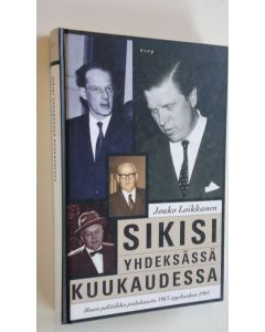 Kirjailijan Jouko Loikkanen uusi kirja Sikisi yhdeksässä kuukaudessa : maan politiikka joulukuusta 1963 syyskuuhun 1964