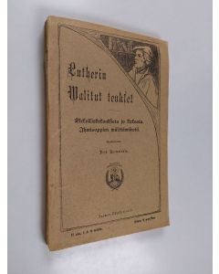 Kirjailijan Martti Luther käytetty kirja Lutherin walitut teokset Toinen jakso : Kirkolliskokouksista ja kirkosta. Ihmisoppien välttämisestä