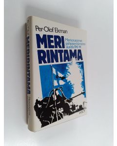 Kirjailijan Per-Olof Ekman käytetty kirja Meririntama : merisotatapahtumat Itämeren pohjoisosassa 1941-1944