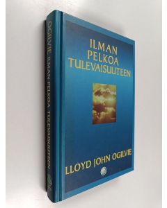Kirjailijan Lloyd John Ogilvie käytetty kirja Ilman pelkoa tulevaisuuteen