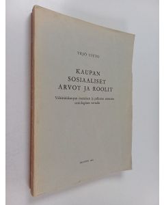 Kirjailijan Yrjö Uitto käytetty kirja Kaupan sosiaaliset arvot ja roolit : vähittäiskaupan itsenäisen ja palkatun ammatin sosiologinen vertailu
