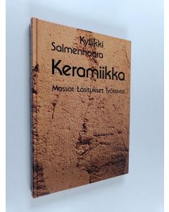 Kirjailijan Kyllikki Salmenhaara käytetty kirja Keramiikka : massat, lasitukset, työtavat