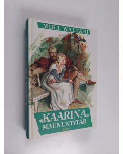 Kirjailijan Mika Waltari käytetty kirja Kaarina Maununtytär : historiallinen romaani