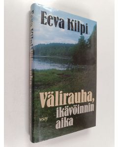 Kirjailijan Eeva Kilpi käytetty kirja Välirauha, ikävöinnin aika