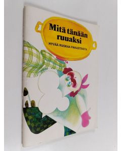 käytetty teos Mitä tänään ruuaksi : hyvää ruokaa pakasteista