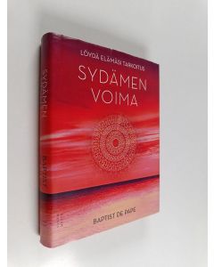 Kirjailijan Baptist de Pape käytetty kirja Sydämen voima : löydä elämäsi tarkoitus