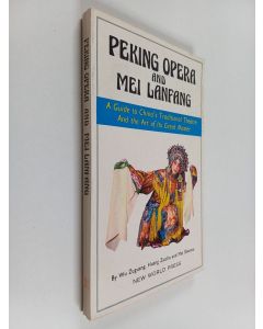 Kirjailijan Zuguang Wu käytetty kirja Peking Opera and Mei Lanfang : a guide to China's traditional theatre and the art of its great master
