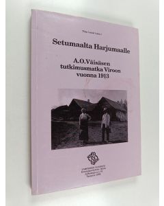 käytetty kirja Setumaalta Harjumaalle : A. O. Väisäsen tutkimusmatka Viroon vuonna 1913