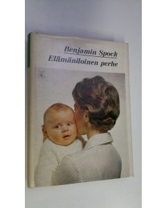 Kirjailijan Benjamin Spock käytetty kirja Elämäniloinen perhe : Opas onnelliseen perhe-elämään