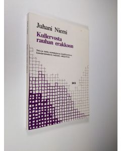 Kirjailijan Juhani Niemi käytetty kirja Kullervosta rauhan erakkoon : sota ja rauha suomalaisessa kirjallisuudessa kansanrunoudesta realismin sukupolveen