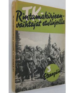 käytetty kirja TK-rintamakirjeenvaihtajat etulinjoilla 3, Eteenpäin!