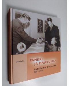 Kirjailijan Anu Talka käytetty kirja Pankki ja maakunta : Etelä-Karjalan osuuspankki 100 vuotta