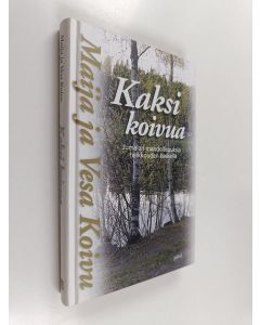 Kirjailijan Vesa Koivu & Maija Koivu käytetty kirja Kaksi koivua : Jumalan mahdollisuuksia heikkouden keskellä (ERINOMAINEN)