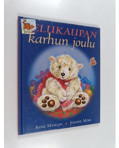 Kirjailijan Anne Mangan käytetty kirja Lelukaupan karhun joulu